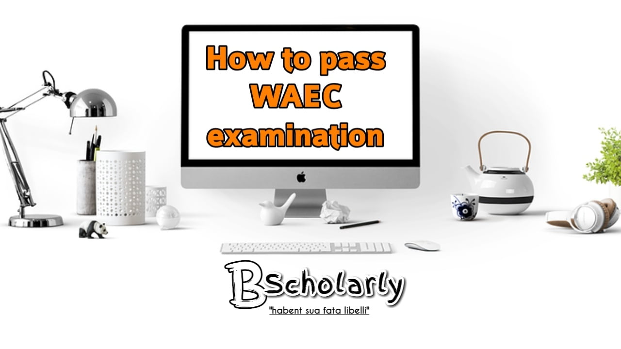 How to Pass WAEC 2023/2024 Examination: 11 Preparation Tips