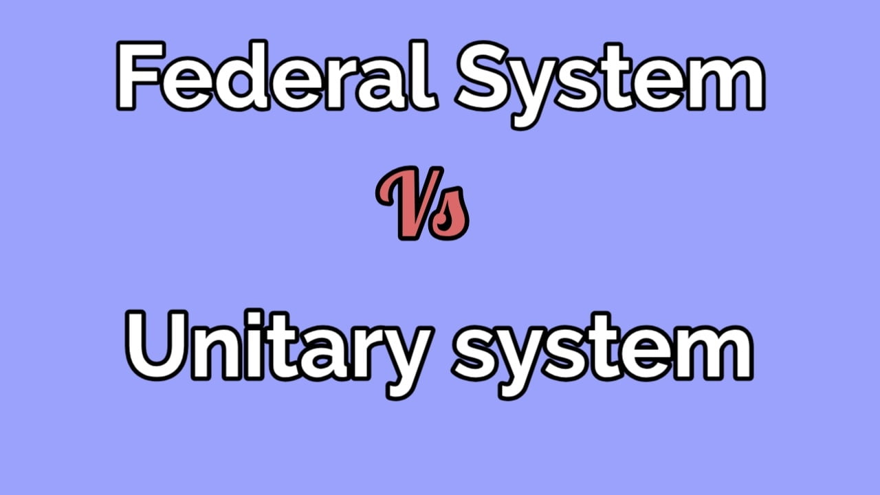 Differences Between Federal and Unitary System of Government