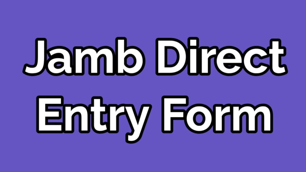 Jamb Direct Entry Form 2021 2022 De Price Date Registration Guide