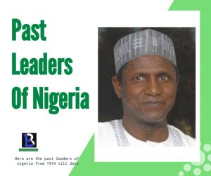 past Leaders of Nigeria From 1914 Till Date