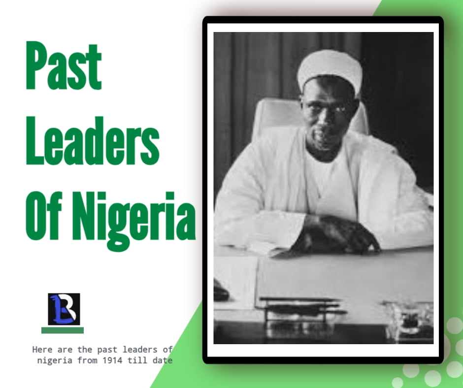 Past Leaders Of Nigeria From 1914 Till Date (With Pictures)