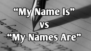 “My Name Is” or “My Names Are”