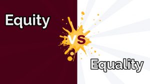 Meaning and Differences Between Equity and Equality