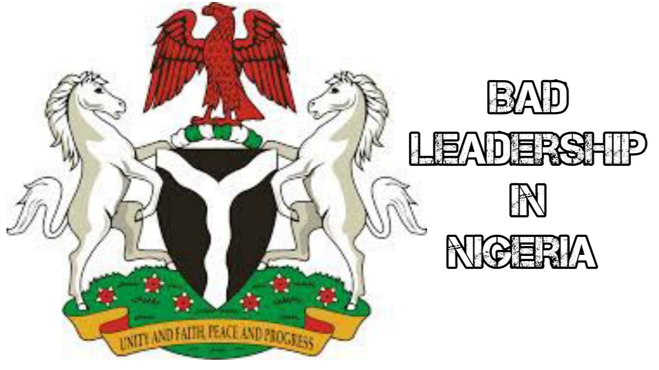 Bad Leadership in Nigeria: Causes, Effects and Solutions