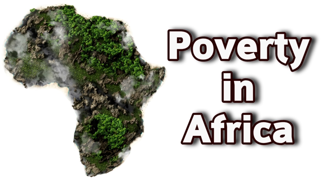 Poverty in Africa: Causes, Effects and Solutions