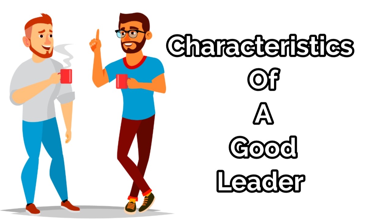 Characteristics Of A Good Leader: 13 Great Leadership Qualities