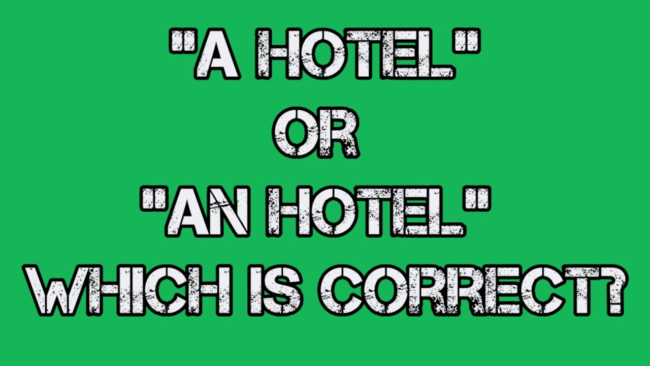 “A Hotel” Or “An Hotel” Which is Correct? Answered