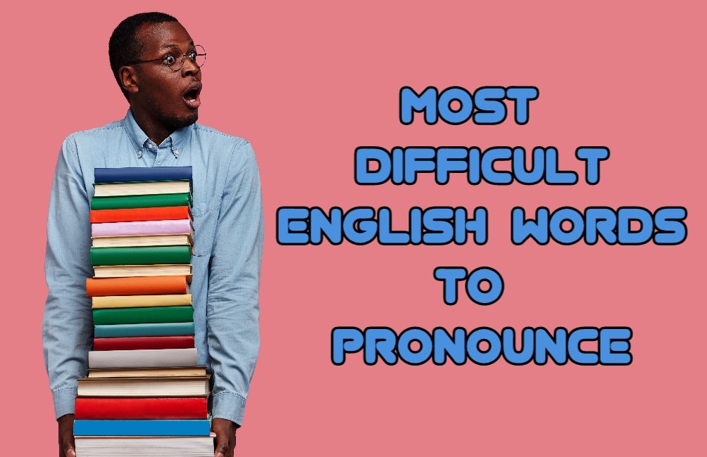 Most Difficult Words to Pronounce in English: 10 Highest Words