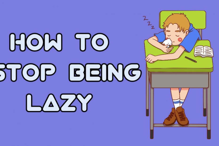How to stop being lazy and get things done